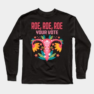 Roe roe roe your vote Floral Feminist Flowers Long Sleeve T-Shirt